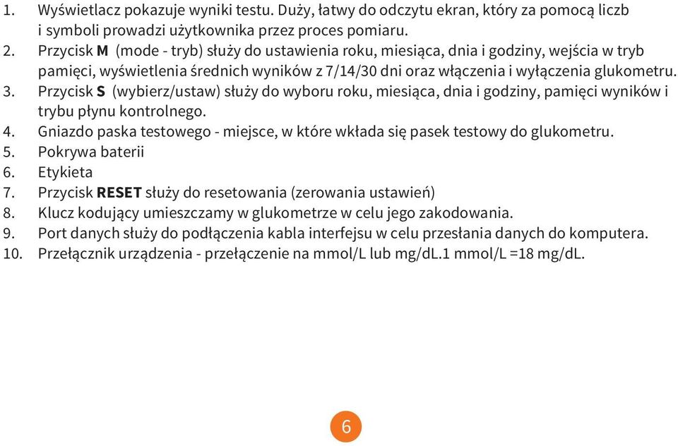 Przycisk S (wybierz/ustaw) służy do wyboru roku, miesiąca, dnia i godziny, pamięci wyników i trybu płynu kontrolnego. 4.