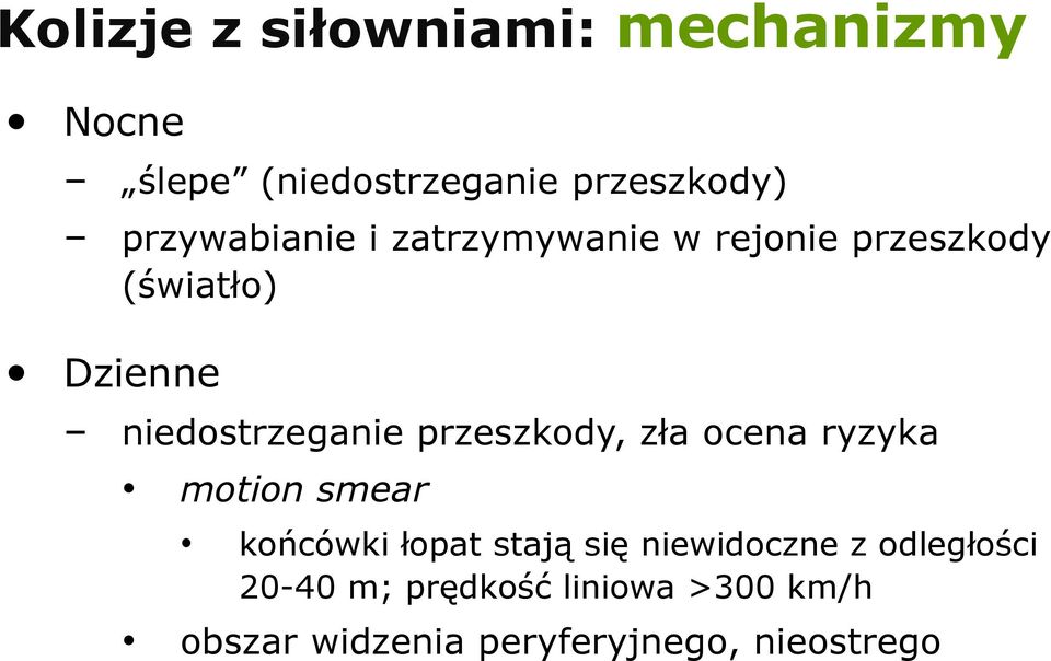 niedostrzeganie przeszkody, zła ocena ryzyka motion smear końcówki łopat stają