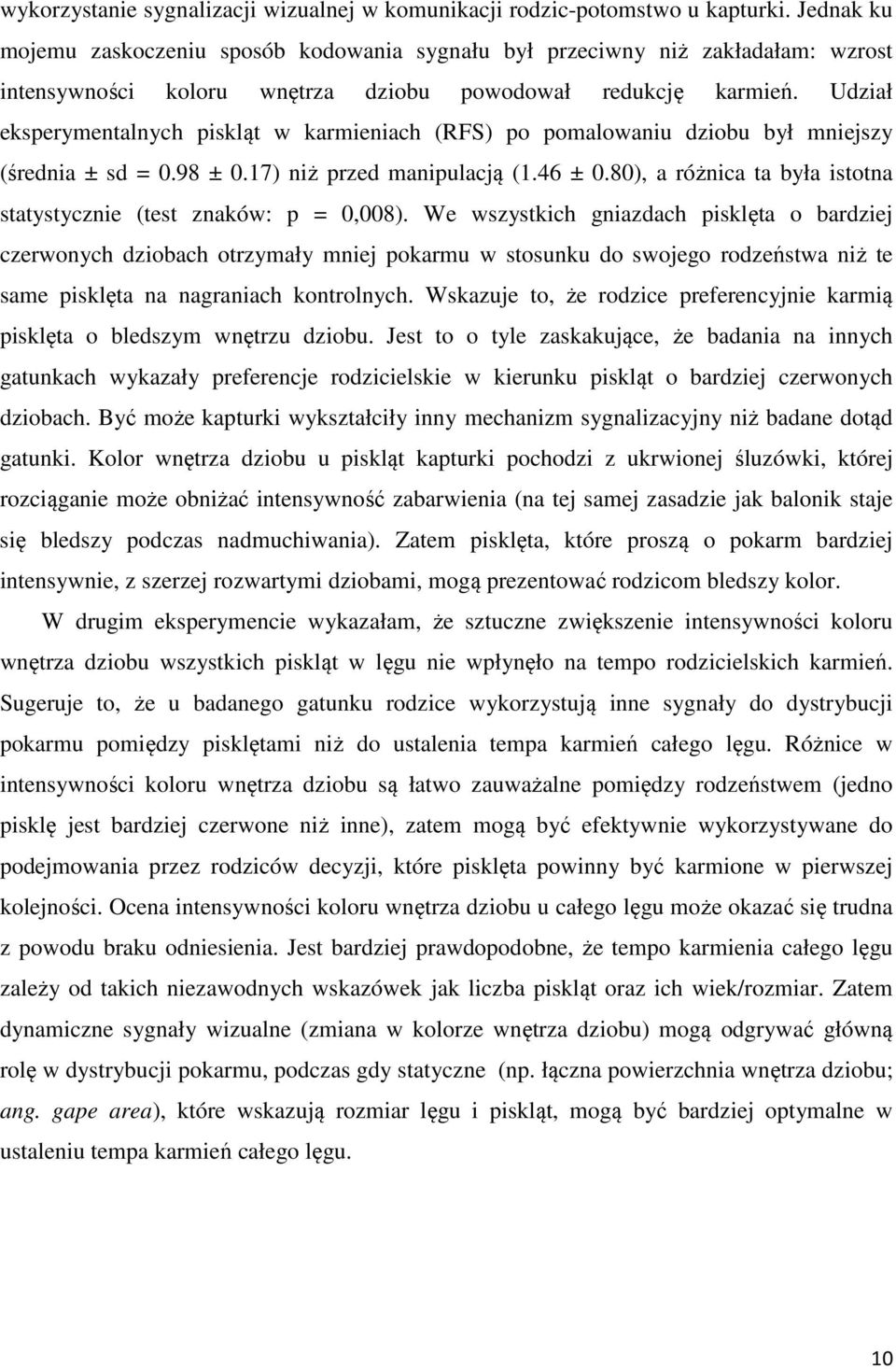 Udział eksperymentalnych piskląt w karmieniach (RFS) po pomalowaniu dziobu był mniejszy (średnia ± sd = 0.98 ± 0.17) niż przed manipulacją (1.46 ± 0.