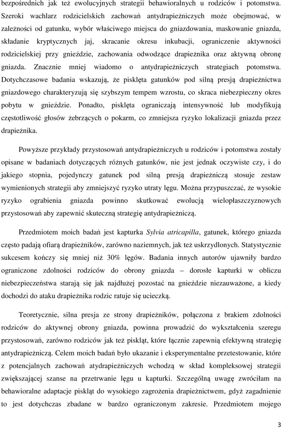 skracanie okresu inkubacji, ograniczenie aktywności rodzicielskiej przy gnieździe, zachowania odwodzące drapieżnika oraz aktywną obronę gniazda.