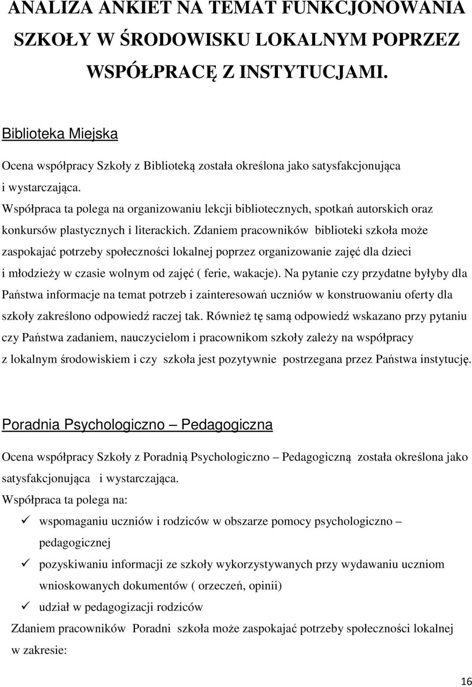 Współpraca ta polega na organizowaniu lekcji bibliotecznych, spotkań autorskich oraz konkursów plastycznych i literackich.