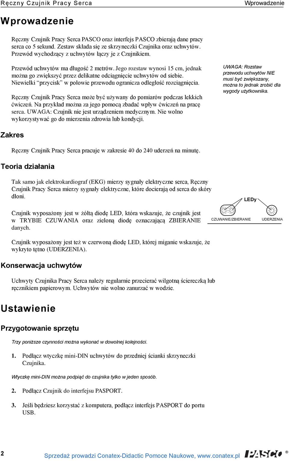 Jego rozstaw wynosi 15 cm, jednak można go zwiększyć przez delikatne odciągnięcie uchwytów od siebie. Niewielki przycisk w połowie przewodu ogranicza odległość rozciągnięcia.