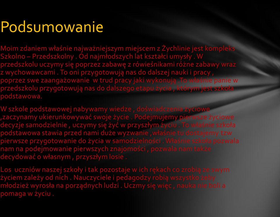 to właśnie panie w przedszkolu przygotowują nas do dalszego etapu życia, którym jest szkoła podstawowa.