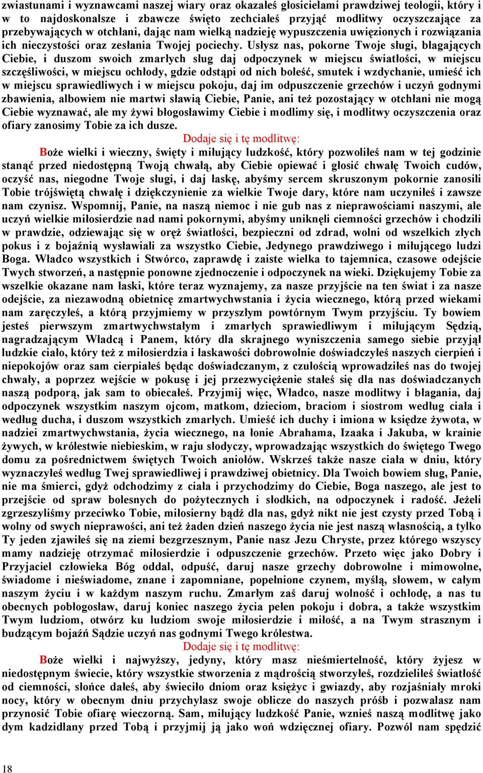 Usłysz nas, pokorne Twoje sługi, błagających Ciebie, i duszom swoich zmarłych sług daj odpoczynek w miejscu światłości, w miejscu szczęśliwości, w miejscu ochłody, gdzie odstąpi od nich boleść,