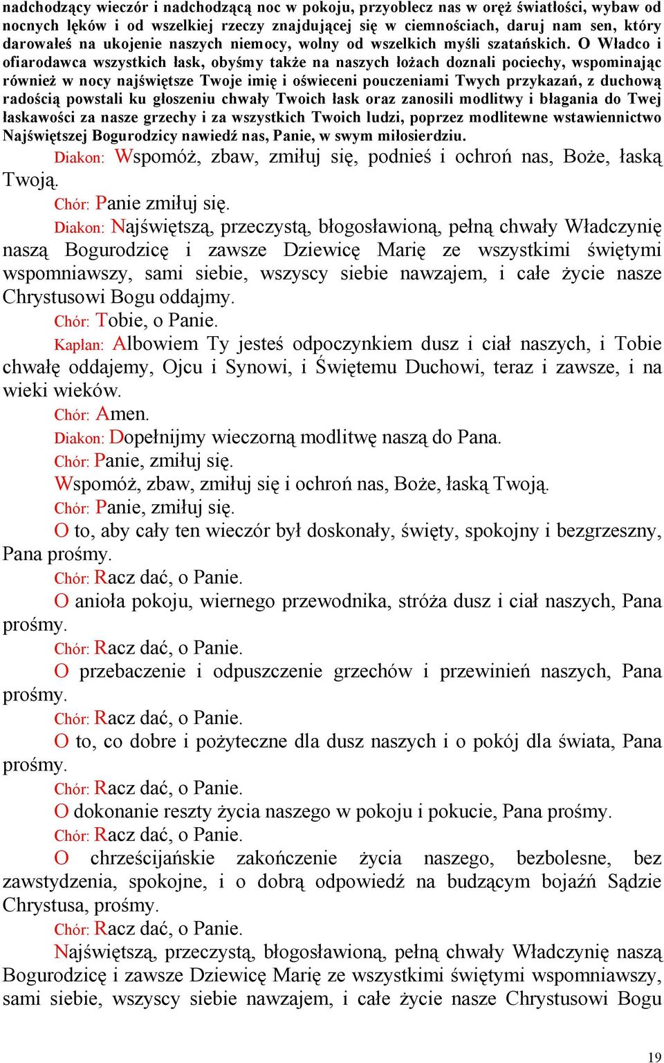 O Władco i ofiarodawca wszystkich łask, obyśmy takŝe na naszych łoŝach doznali pociechy, wspominając równieŝ w nocy najświętsze Twoje imię i oświeceni pouczeniami Twych przykazań, z duchową radością