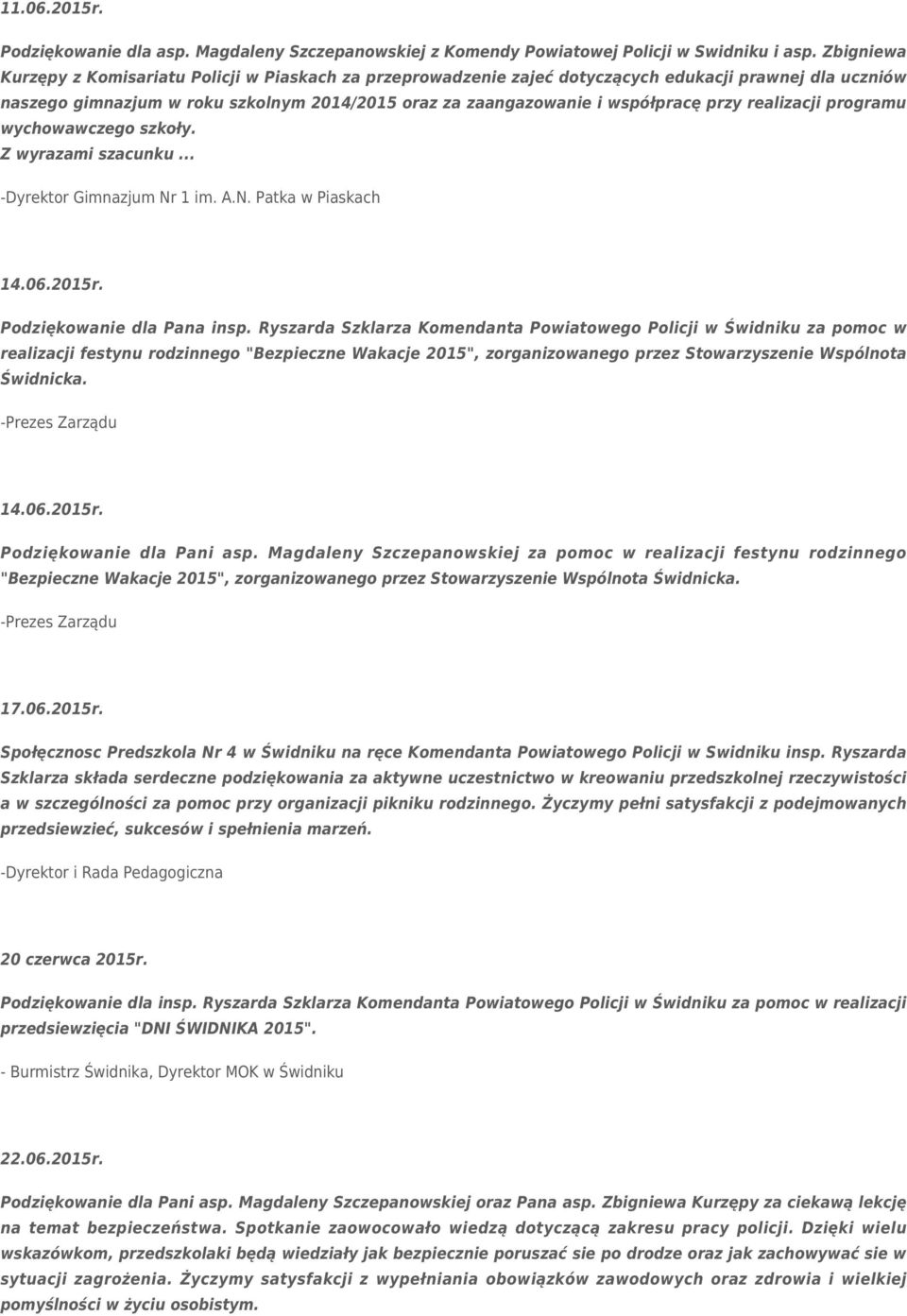 przy realizacji programu wychowawczego szkoły. Z wyrazami szacunku... -Dyrektor Gimnazjum Nr 1 im. A.N. Patka w Piaskach 14.06.2015r. Podziękowanie dla Pana insp.
