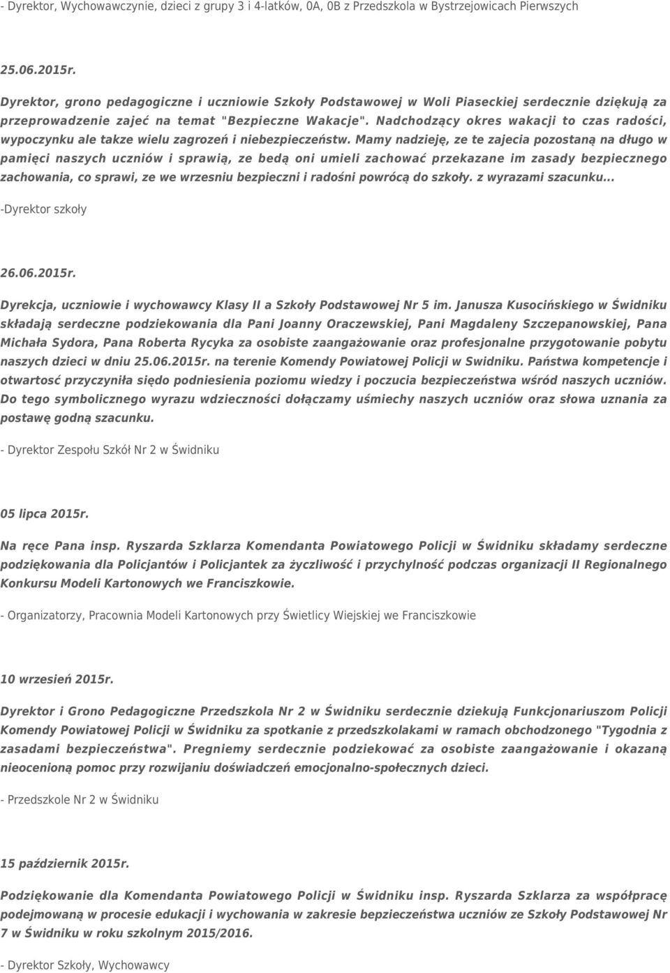 Nadchodzący okres wakacji to czas radości, wypoczynku ale takze wielu zagrozeń i niebezpieczeństw.