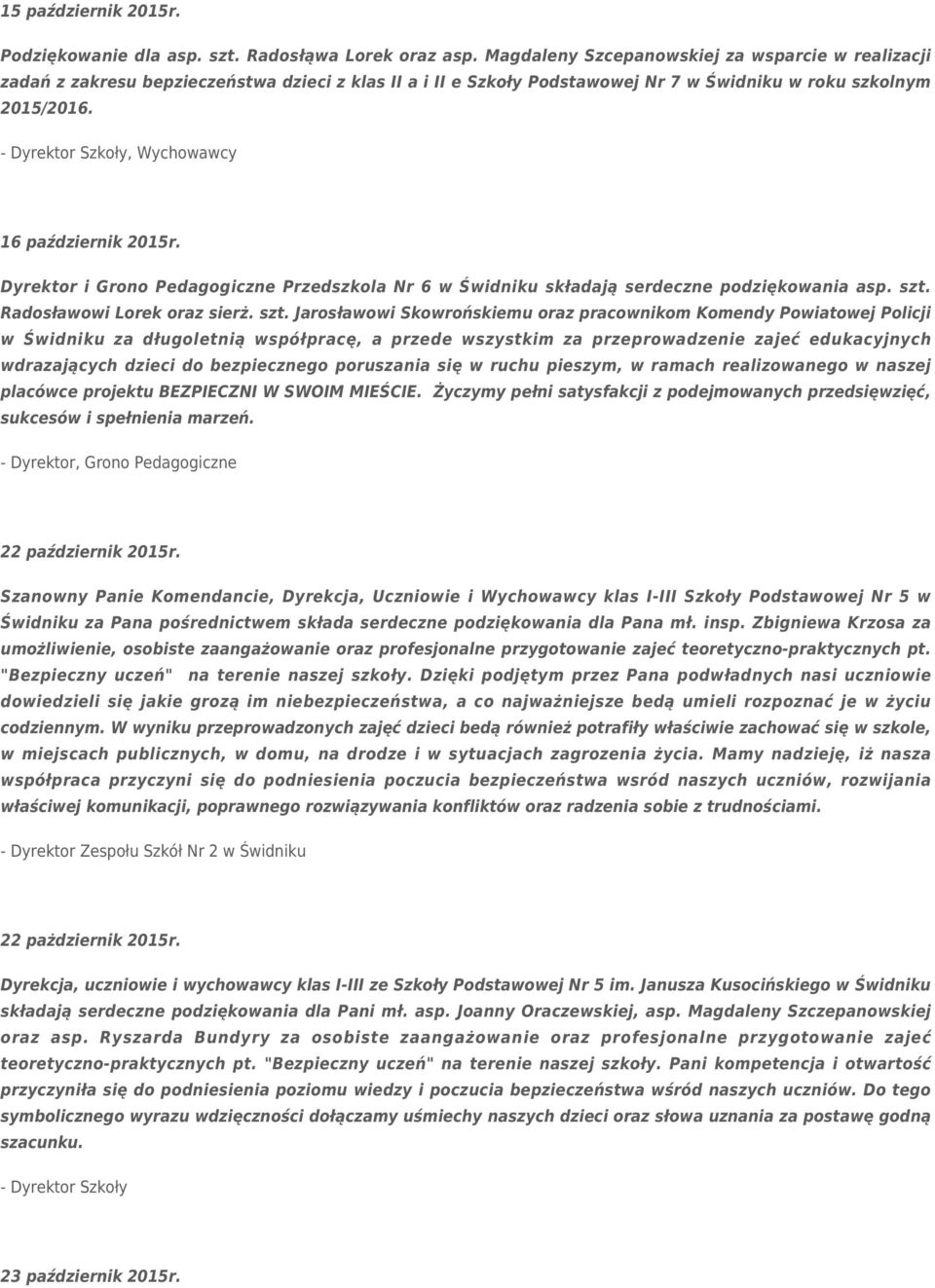 - Dyrektor Szkoły, Wychowawcy 16 październik 2015r. Dyrektor i Grono Pedagogiczne Przedszkola Nr 6 w Świdniku składają serdeczne podziękowania asp. szt.