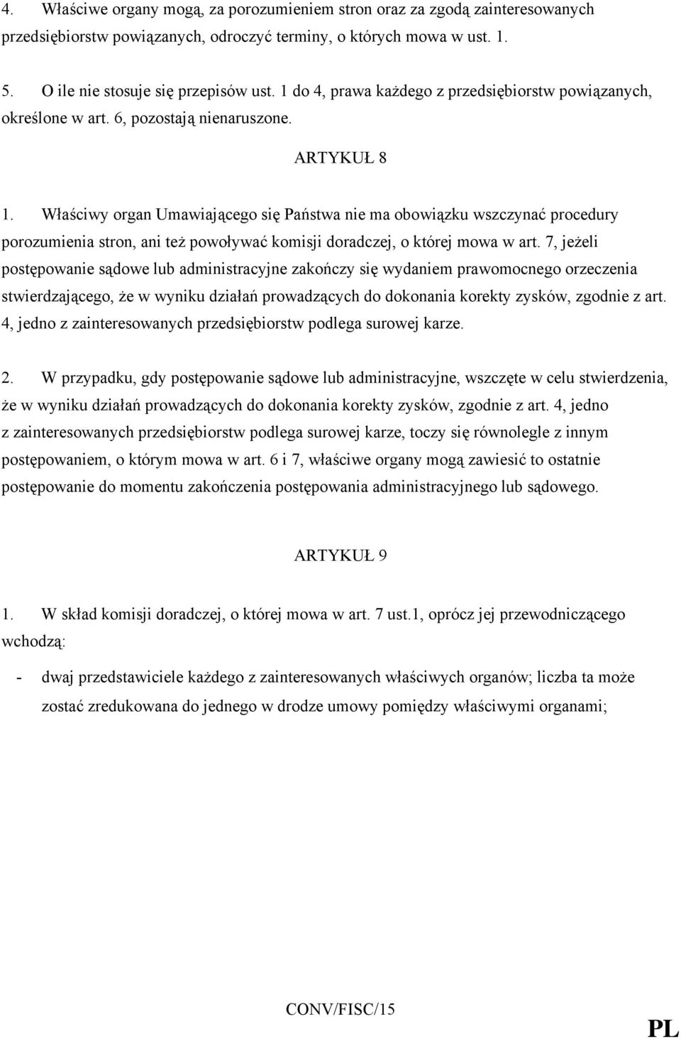 Właściwy organ Umawiającego się Państwa nie ma obowiązku wszczynać procedury porozumienia stron, ani też powoływać komisji doradczej, o której mowa w art.