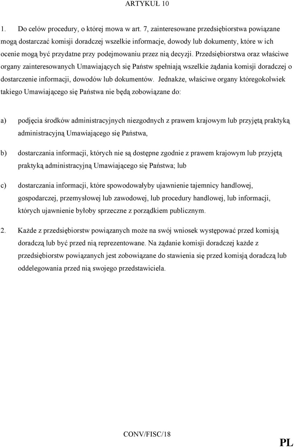 Przedsiębiorstwa oraz właściwe organy zainteresowanych Umawiających się Państw spełniają wszelkie żądania komisji doradczej o dostarczenie informacji, dowodów lub dokumentów.