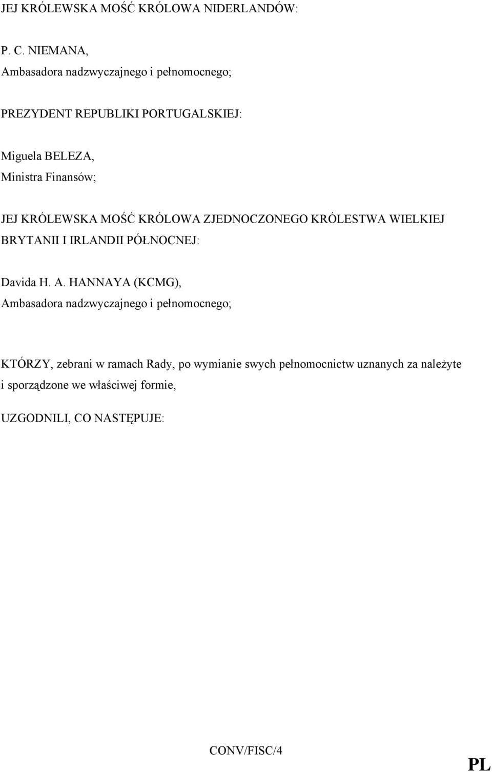 JEJ KRÓLEWSKA MOŚĆ KRÓLOWA ZJEDNOCZONEGO KRÓLESTWA WIELKIEJ BRYTANII I IRLANDII PÓŁNOCNEJ: Davida H. A.