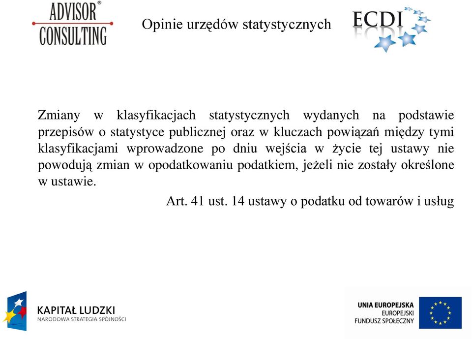 wprowadzone po dniu wejścia w życie tej ustawy nie powodują zmian w opodatkowaniu