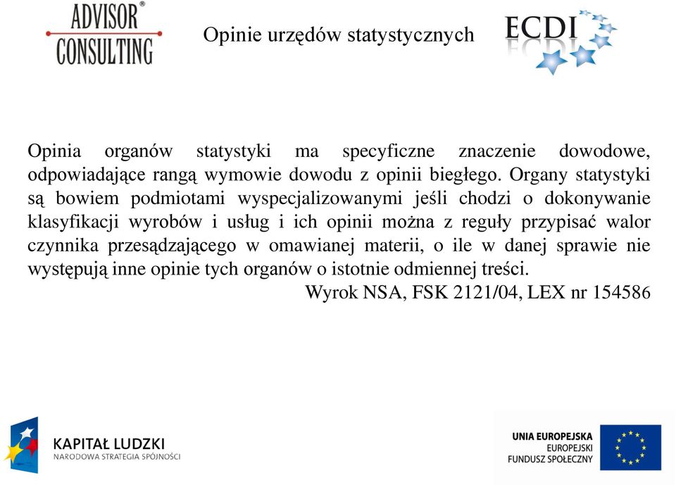 Organy statystyki są bowiem podmiotami wyspecjalizowanymi jeśli chodzi o dokonywanie klasyfikacji wyrobów i usług i