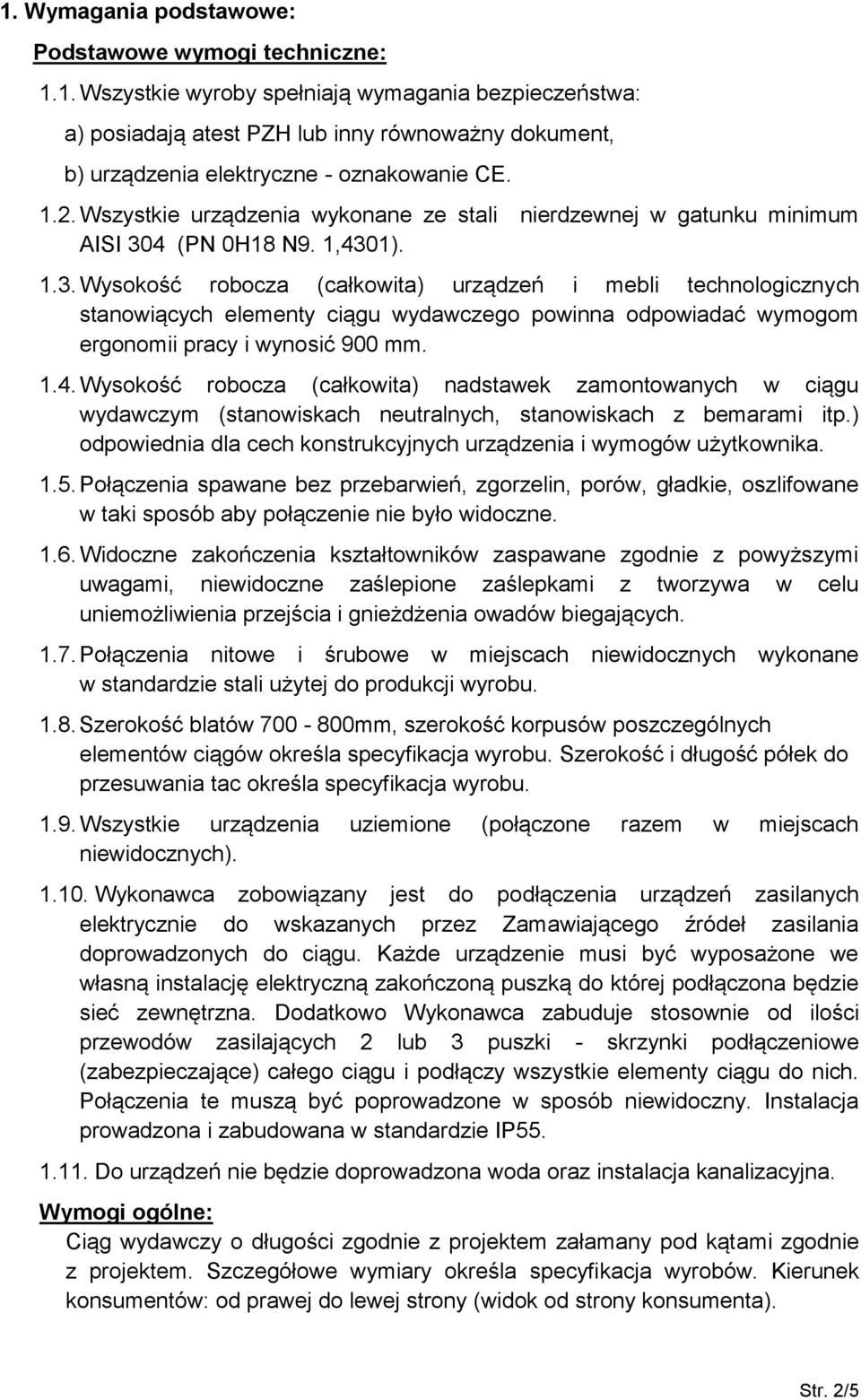 4 (PN 0H18 N9. 1,4301). 1.3. Wysokość robocza (całkowita) urządzeń i mebli technologicznych stanowiących elementy ciągu wydawczego powinna odpowiadać wymogom ergonomii pracy i wynosić 900 mm. 1.4. Wysokość robocza (całkowita) nadstawek zamontowanych w ciągu wydawczym (stanowiskach neutralnych, stanowiskach z bemarami itp.