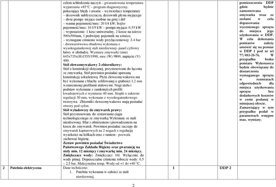 sztućce, wymagane ciśnienie wody przyłączeniowej: 2-4 bar - dwuwarstwowa obudowa wykonana z wysokogatunkowej stali nierdzewnej- panel cyfrowy łatwy w obsłudze.