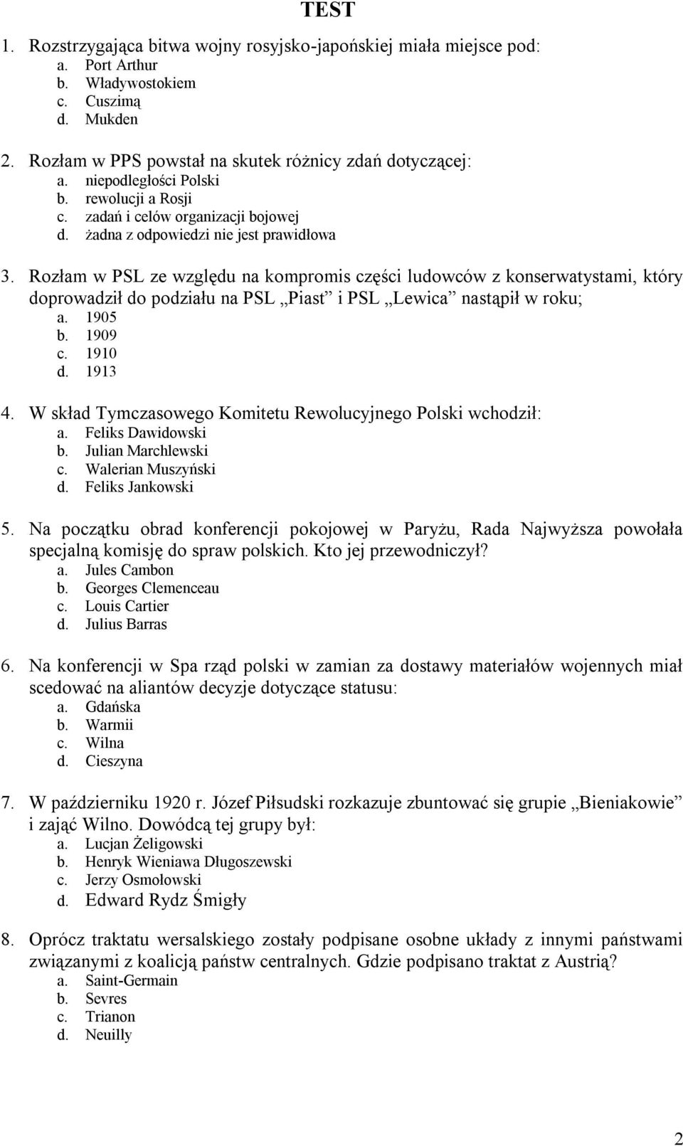 Rozłam w PSL ze względu na kompromis części ludowców z konserwatystami, który doprowadził do podziału na PSL Piast i PSL Lewica nastąpił w roku; a. 1905 b. 1909 c. 1910 d. 1913 4.