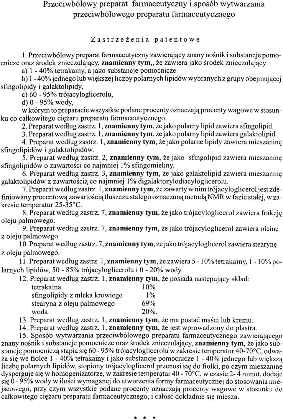 substancje pomocnicze b) 1-40% jednego lub większej liczby polarnych lipidów wybranych z grupy obejmującej sfingolipidy i galaktolipidy, c) 60-95% trójacyloglicerolu, d) 0-95% wody, w którym to