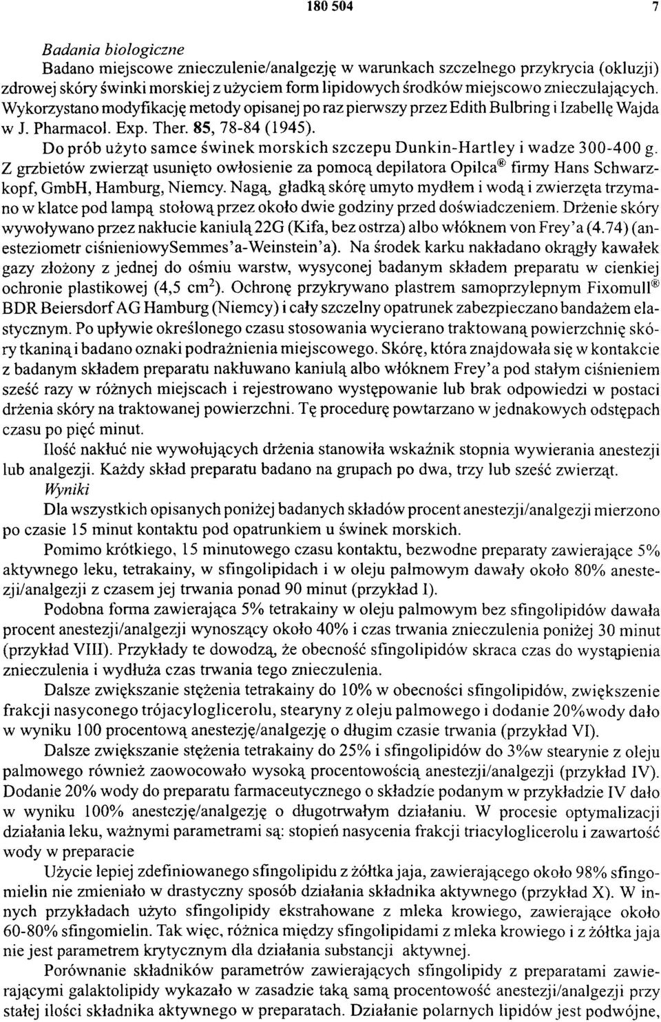 Do prób użyto samce świnek m orskich szczepu D unkin-h artley i wadze 300-400 g. Z grzbietów zwierząt usunięto owłosienie za pomocą depilatora Opilca firmy Hans Schwarzkopf, GmbH, Hamburg, Niemcy.