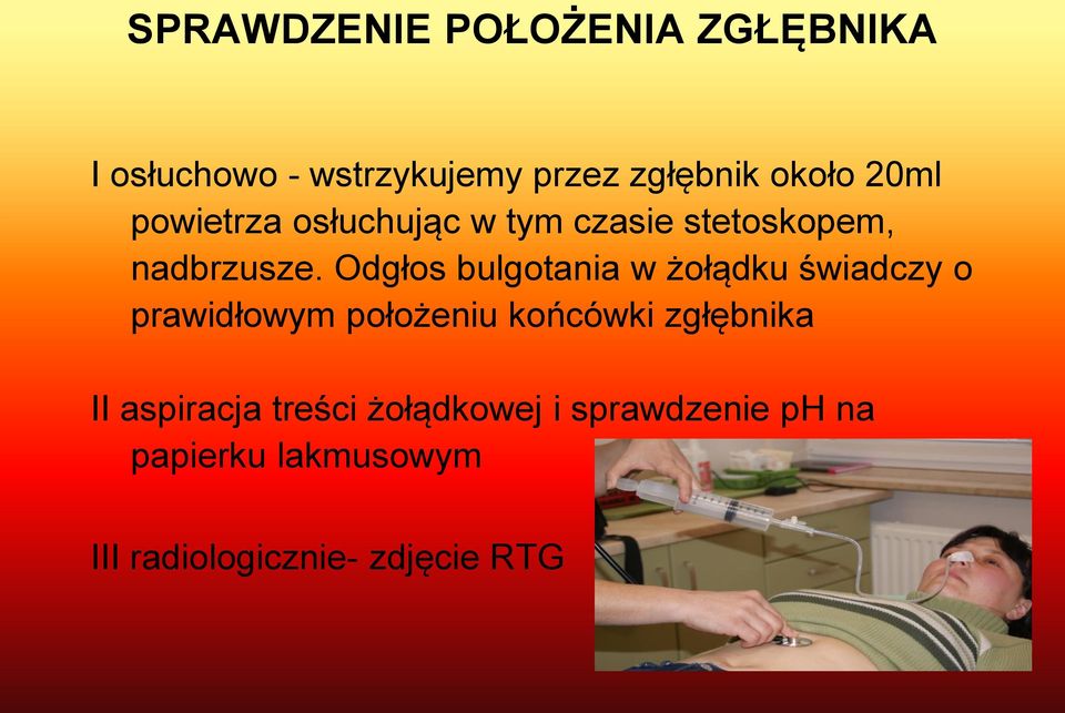Odgłos bulgotania w żołądku świadczy o prawidłowym położeniu końcówki zgłębnika