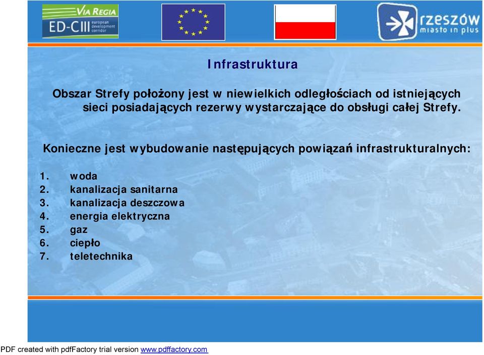 Konieczne jest wybudowanie następujących powiązań infrastrukturalnych: 1. woda 2.