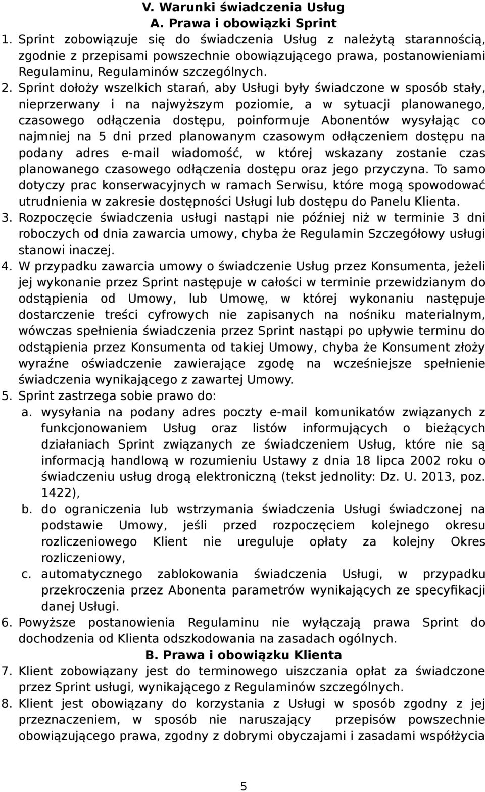 Sprint dołoży wszelkich starań, aby Usługi były świadczone w sposób stały, nieprzerwany i na najwyższym poziomie, a w sytuacji planowanego, czasowego odłączenia dostępu, poinformuje Abonentów