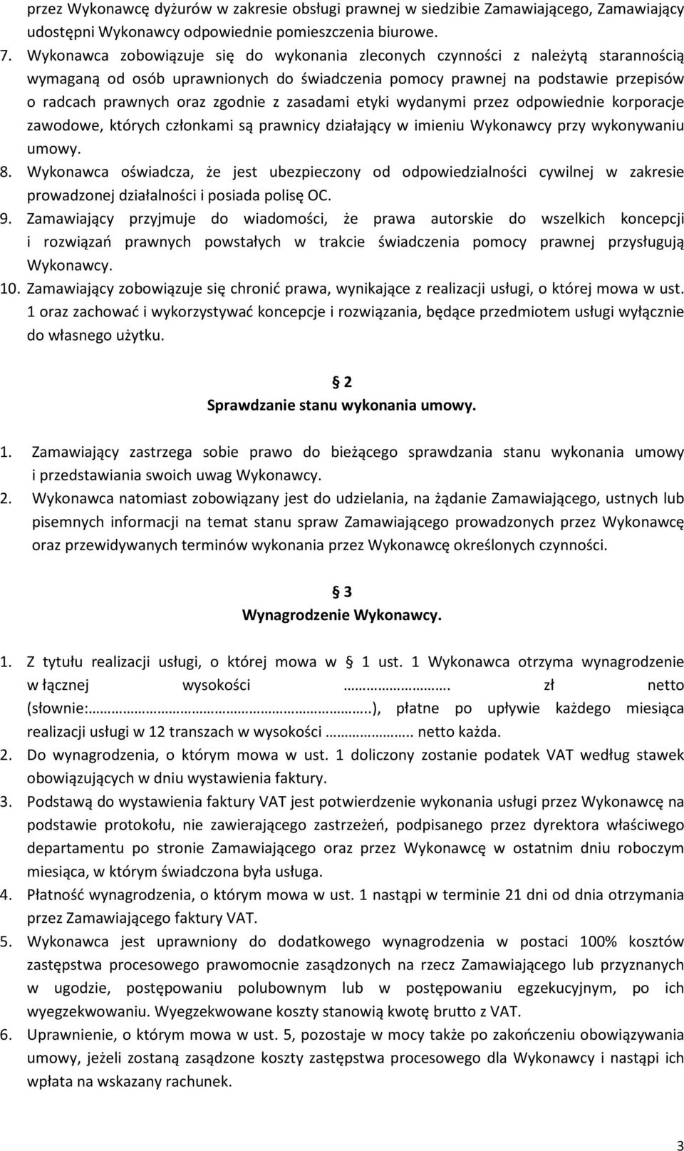 zasadami etyki wydanymi przez odpowiednie korporacje zawodowe, których członkami są prawnicy działający w imieniu Wykonawcy przy wykonywaniu umowy. 8.