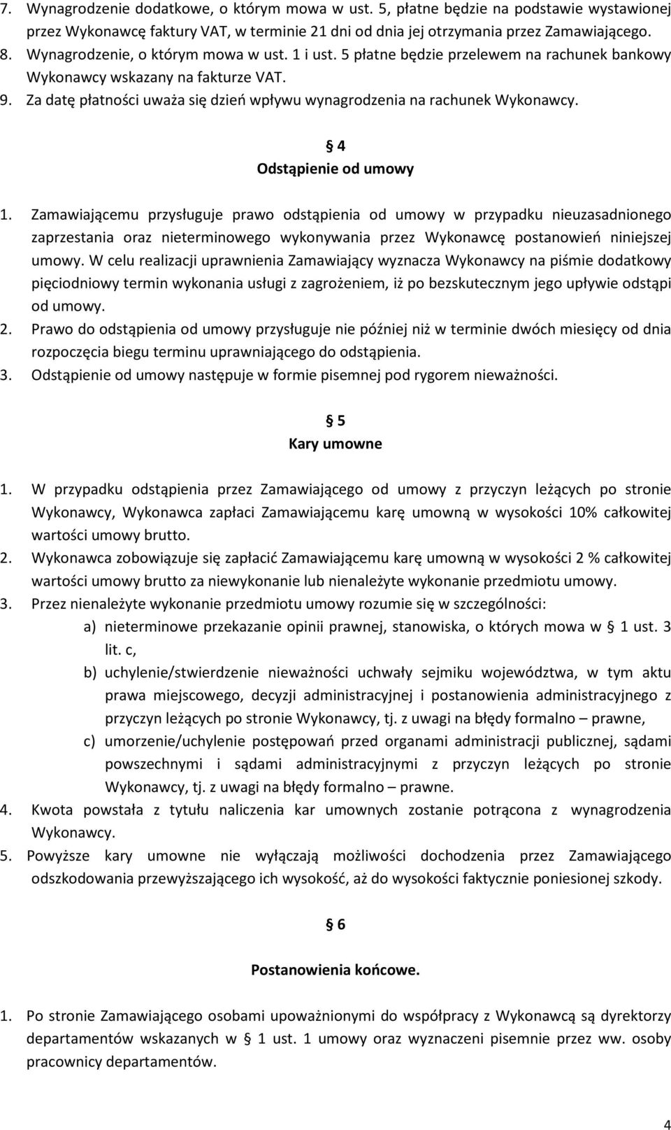 Za datę płatności uważa się dzień wpływu wynagrodzenia na rachunek Wykonawcy. 4 Odstąpienie od umowy 1.