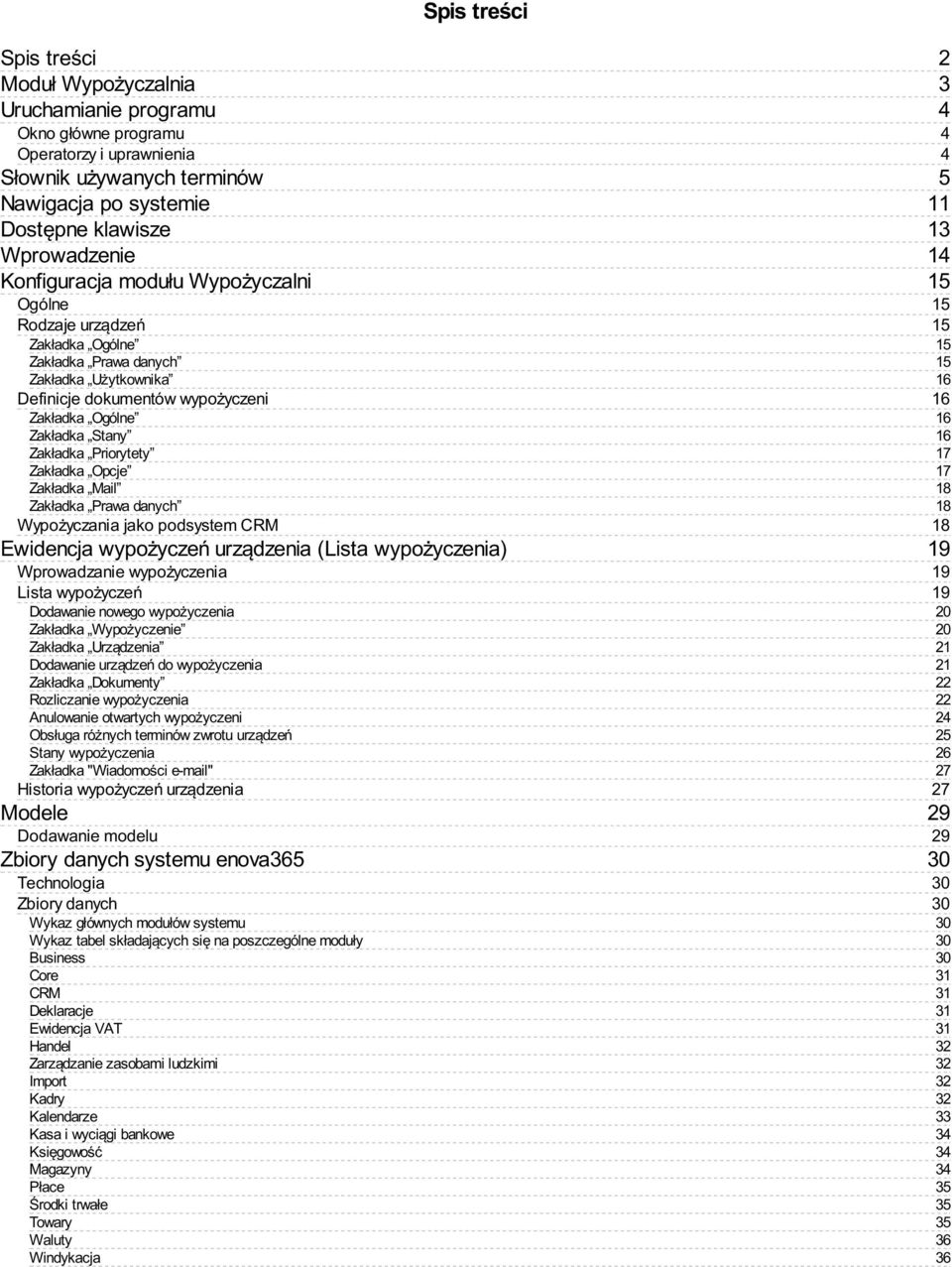 Zakładka Opcje Zakładka Mail Zakładka Prawa danych Wypożyczania jako podsystem CRM Ewidencja wypożyczeń urządzenia (Lista wypożyczenia) Wprowadzanie wypożyczenia Lista wypożyczeń Dodawanie nowego