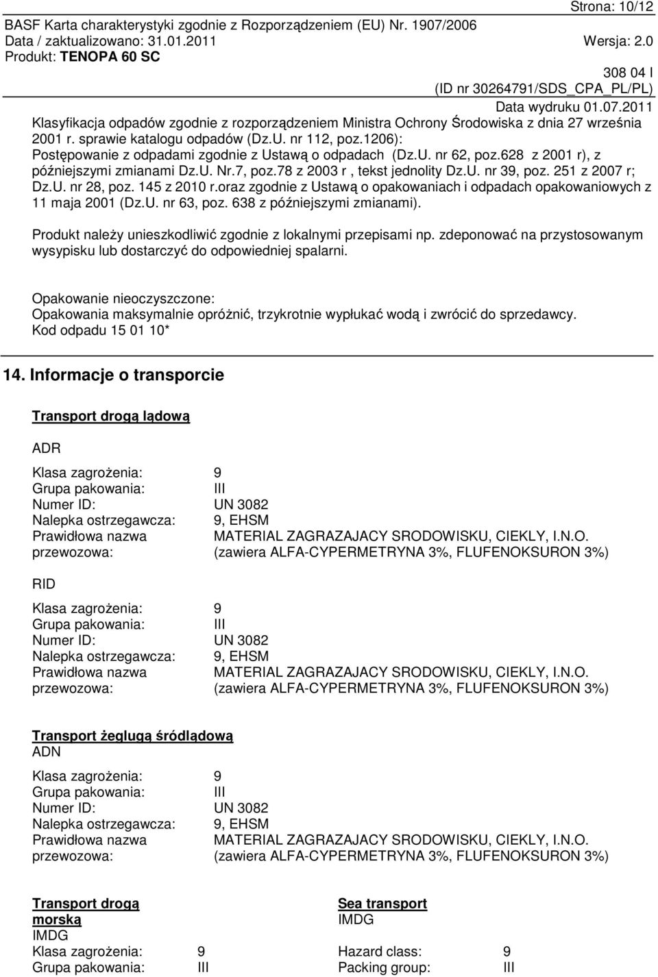 145 z 2010 r.oraz zgodnie z Ustawą o opakowaniach i odpadach opakowaniowych z 11 maja 2001 (Dz.U. nr 63, poz. 638 z późniejszymi zmianami).