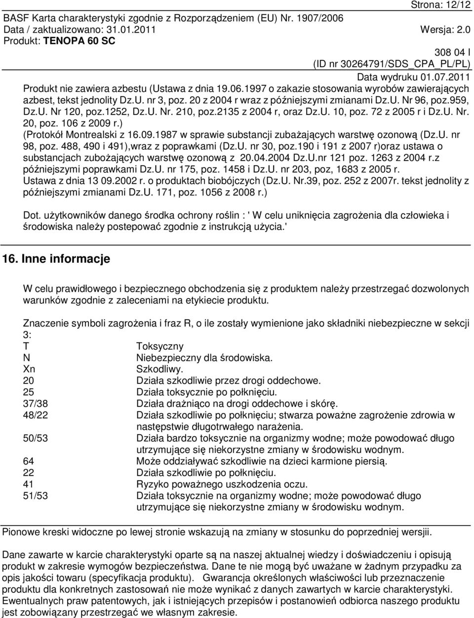 U. nr 98, poz. 488, 490 i 491),wraz z poprawkami (Dz.U. nr 30, poz.190 i 191 z 2007 r)oraz ustawa o substancjach zubożających warstwę ozonową z 20.04.2004 Dz.U.nr 121 poz. 1263 z 2004 r.