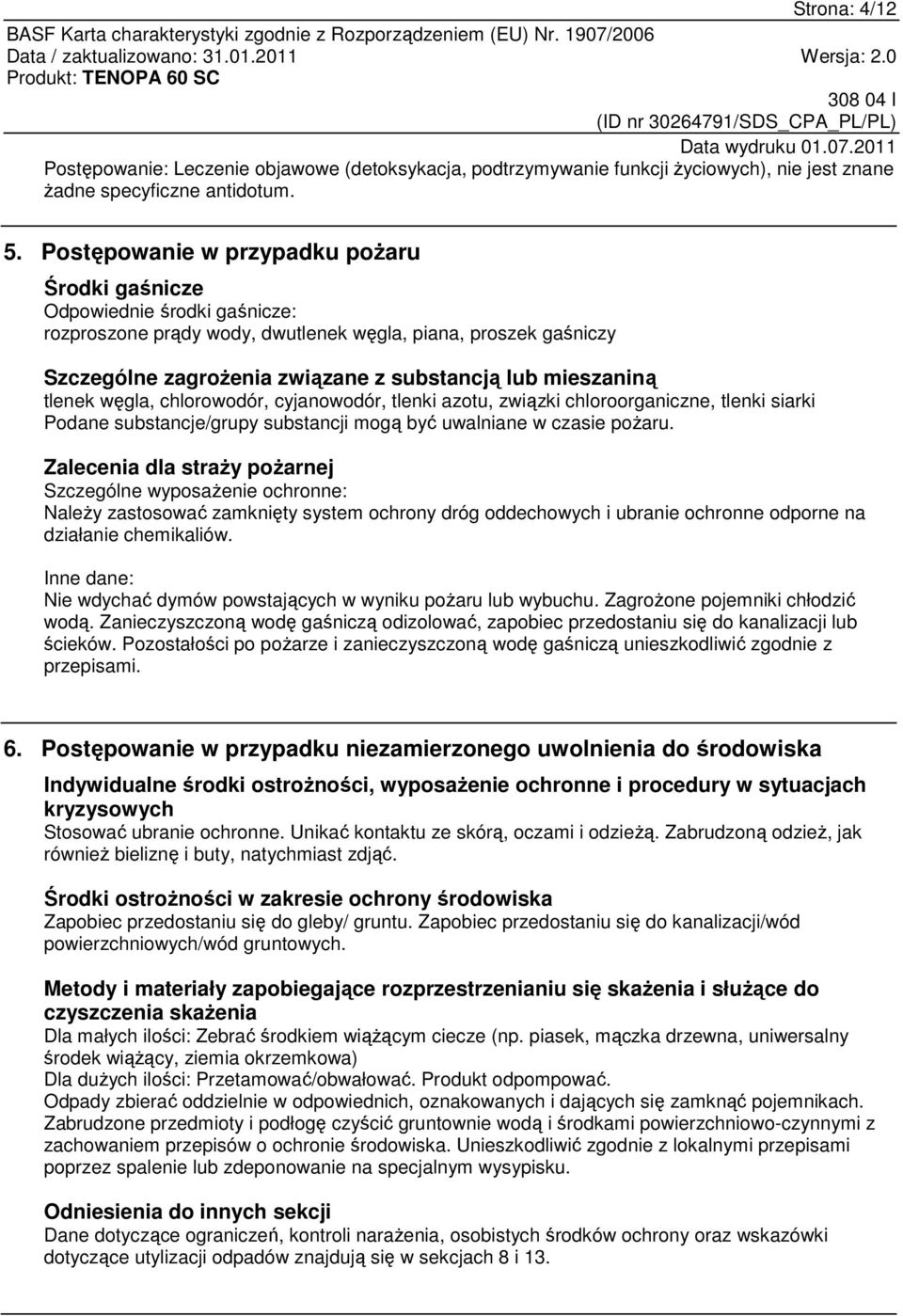 mieszaniną tlenek węgla, chlorowodór, cyjanowodór, tlenki azotu, związki chloroorganiczne, tlenki siarki Podane substancje/grupy substancji mogą być uwalniane w czasie pożaru.