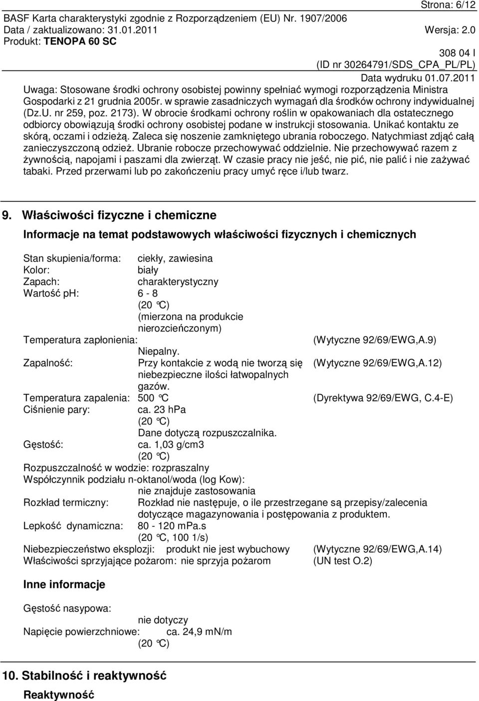 W obrocie środkami ochrony roślin w opakowaniach dla ostatecznego odbiorcy obowiązują środki ochrony osobistej podane w instrukcji stosowania. Unikać kontaktu ze skórą, oczami i odzieżą.