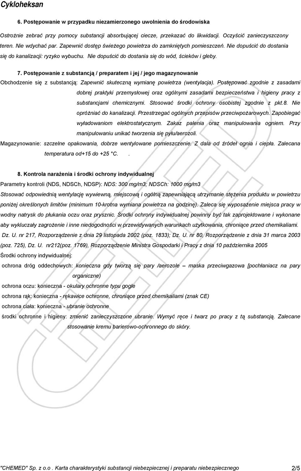 Postępowanie z substancją / preparatem i jej / jego magazynowanie Obchodzenie się z substancją: Zapewnić skuteczną wymianę powietrza (wentylacja).
