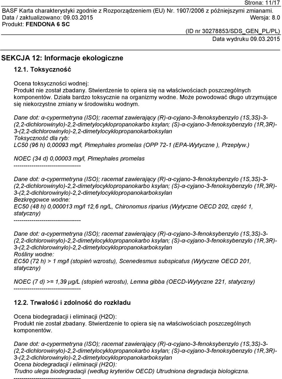 Dane dot: α-cypermetryna (ISO); racemat zawierający (R)-α-cyjano-3-fenoksybenzylo (1S,3S)-3- (2,2-dichlorowinylo)-2,2-dimetylocyklopropanokarbo ksylan; (S)-α-cyjano-3-fenoksybenzylo (1R,3R)-
