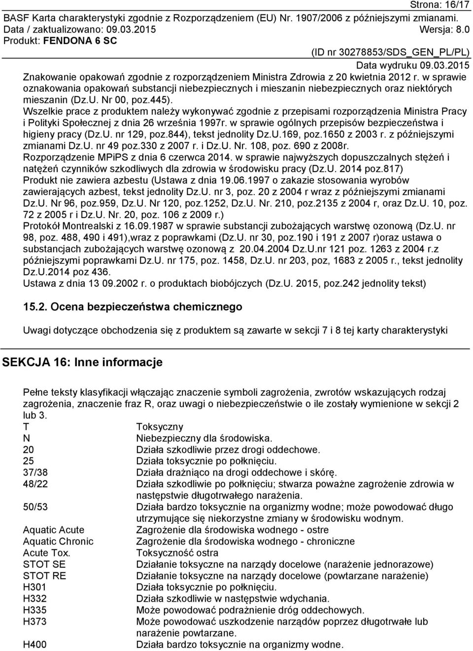 Wszelkie prace z produktem należy wykonywać zgodnie z przepisami rozporządzenia Ministra Pracy i Polityki Społecznej z dnia 26 września 1997r.