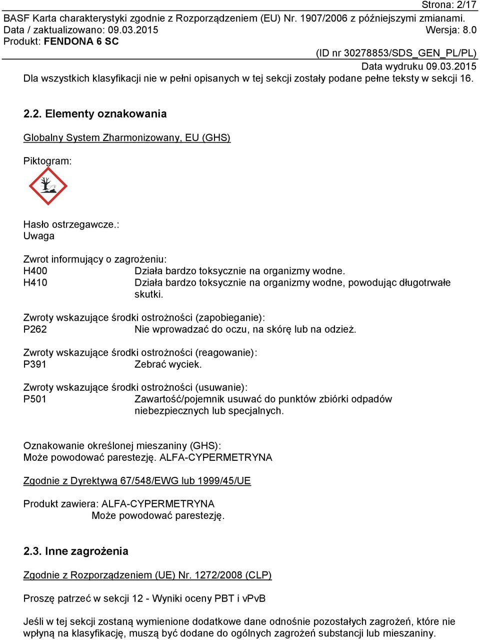 Zwroty wskazujące środki ostrożności (zapobieganie): P262 Nie wprowadzać do oczu, na skórę lub na odzież. Zwroty wskazujące środki ostrożności (reagowanie): P391 Zebrać wyciek.