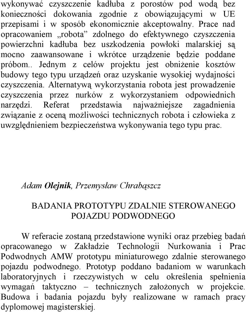 . Jednym z celów projektu jest obniżenie kosztów budowy tego typu urządzeń oraz uzyskanie wysokiej wydajności czyszczenia.