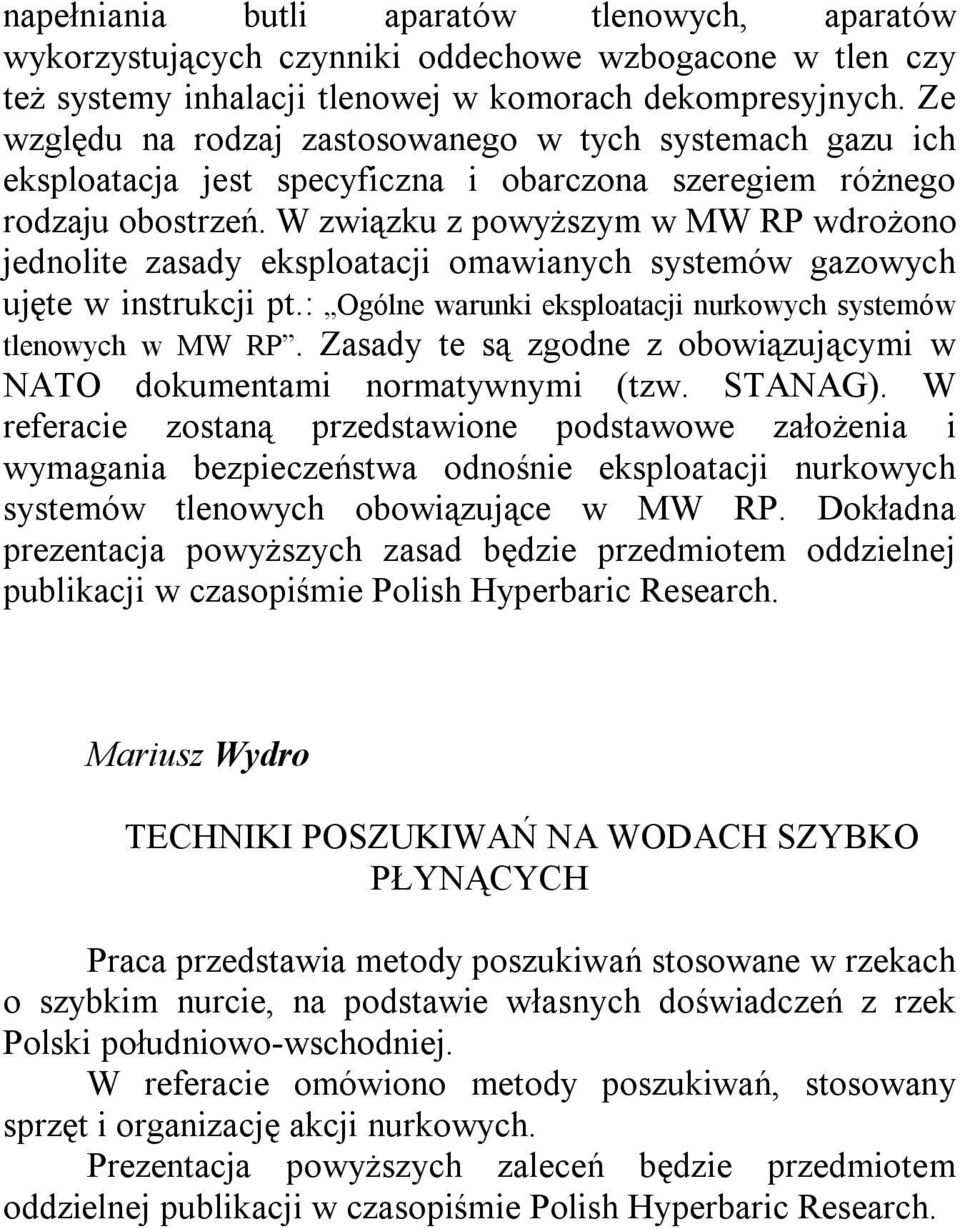 W związku z powyższym w MW RP wdrożono jednolite zasady eksploatacji omawianych systemów gazowych ujęte w instrukcji pt.: Ogólne warunki eksploatacji nurkowych systemów tlenowych w MW RP.