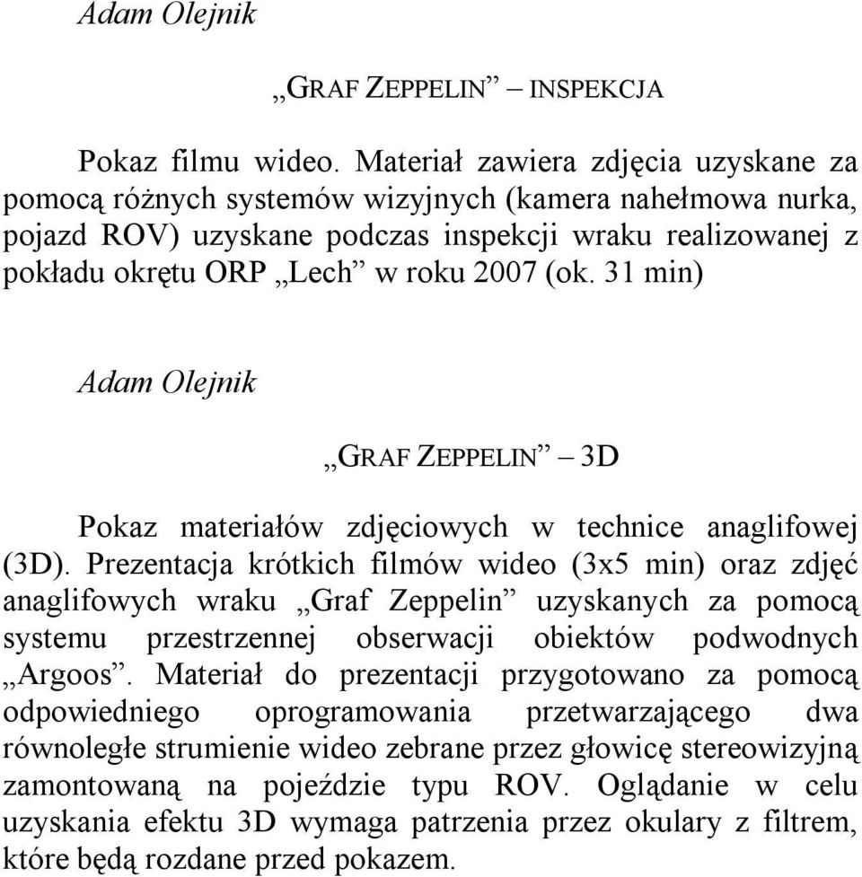 31 min) Adam Olejnik GRAF ZEPPELIN 3D Pokaz materiałów zdjęciowych w technice anaglifowej (3D).