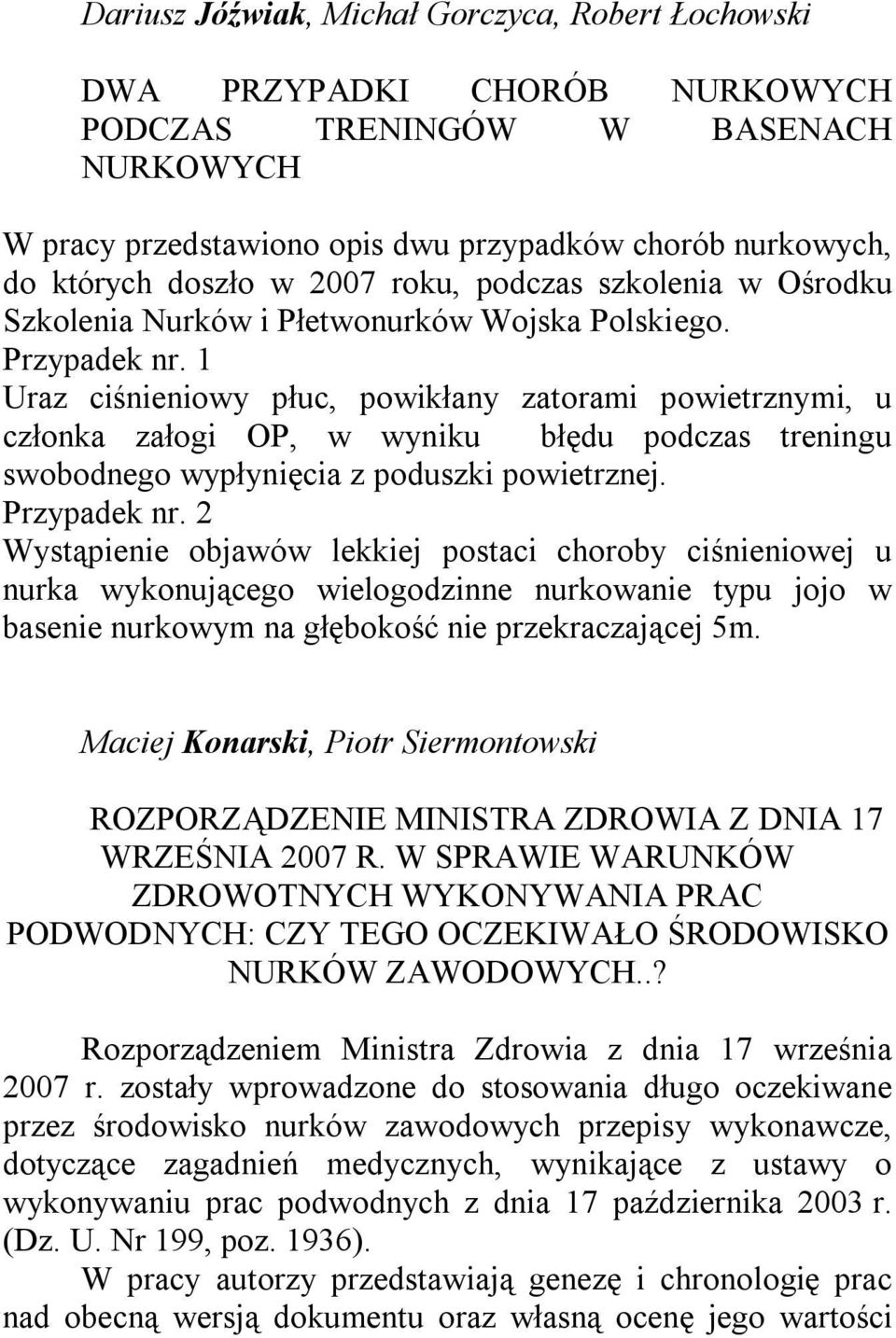 1 Uraz ciśnieniowy płuc, powikłany zatorami powietrznymi, u członka załogi OP, w wyniku błędu podczas treningu swobodnego wypłynięcia z poduszki powietrznej. Przypadek nr.