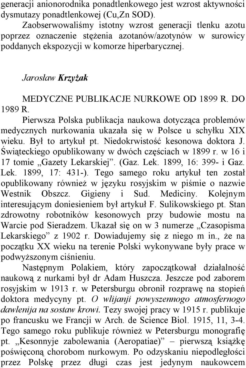Jarosław Krzyżak MEDYCZNE PUBLIKACJE NURKOWE OD 1899 R. DO 1989 R. Pierwsza Polska publikacja naukowa dotycząca problemów medycznych nurkowania ukazała się w Polsce u schyłku XIX wieku.