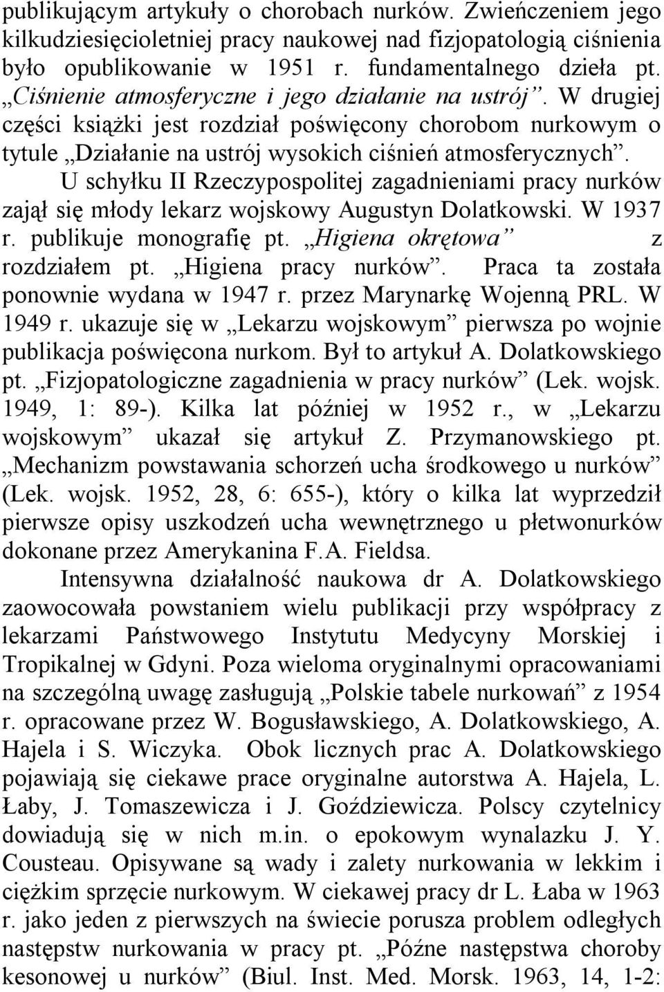 U schyłku II Rzeczypospolitej zagadnieniami pracy nurków zajął się młody lekarz wojskowy Augustyn Dolatkowski. W 1937 r. publikuje monografię pt. Higiena okrętowa z rozdziałem pt.