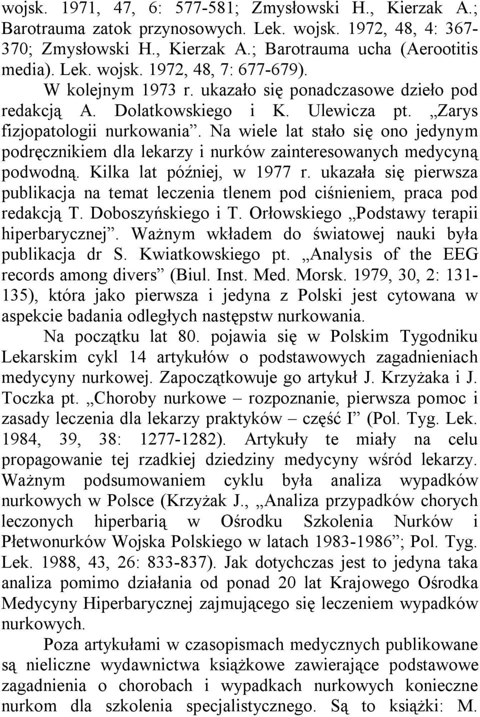 Na wiele lat stało się ono jedynym podręcznikiem dla lekarzy i nurków zainteresowanych medycyną podwodną. Kilka lat później, w 1977 r.