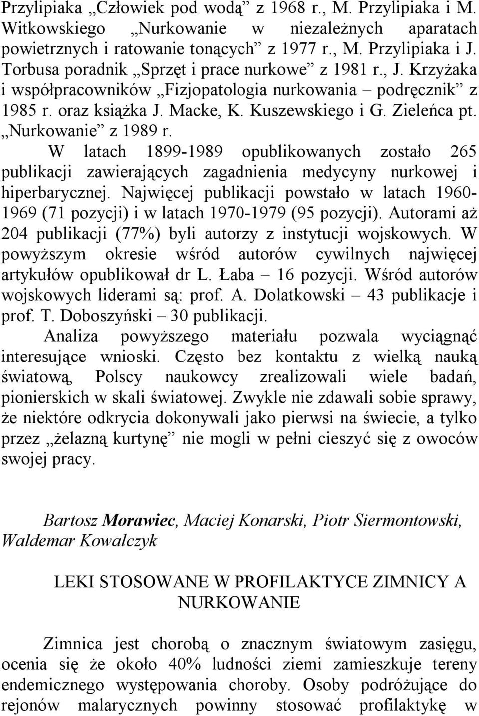 Nurkowanie z 1989 r. W latach 1899-1989 opublikowanych zostało 265 publikacji zawierających zagadnienia medycyny nurkowej i hiperbarycznej.