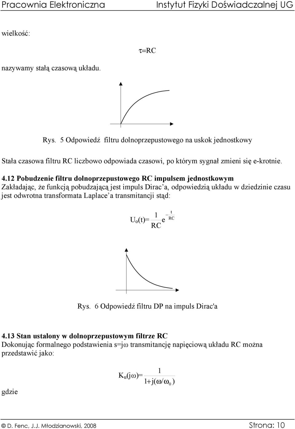 2 Pobudzenie filtru dolnoprzepustowego C impulsem jednostkowym Zakładając, że funkcją pobudzającą jest impuls Dirac a, odpowiedzią układu w dziedzinie czasu jest odwrotna