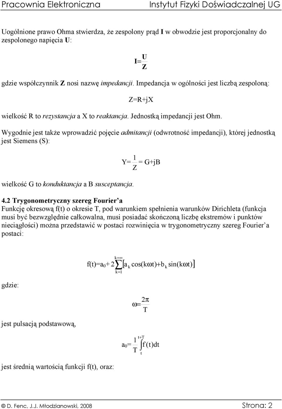 Wygodnie jest także wprowadzić pojęcie admitancji (odwrotność impedancji), której jednostką jest Siemens (S): Y= Z = G+jB wielkość G to konduktancja a B susceptancja. 4.