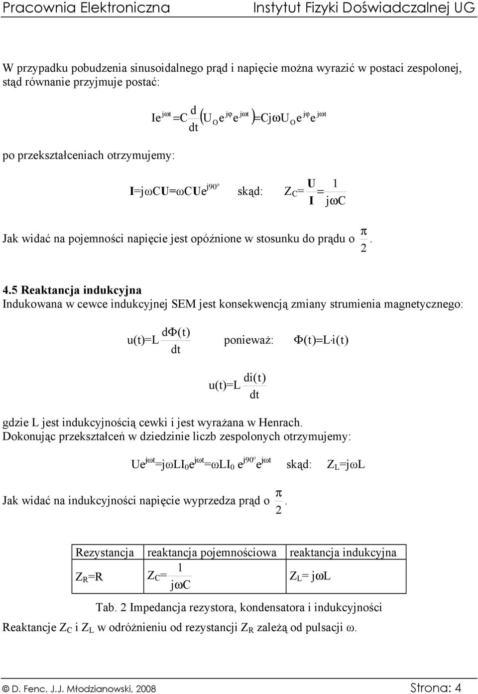 5 eaktancja indukcyjna Indukowana w cewce indukcyjnej SEM jest konsekwencją zmiany strumienia magnetycznego: dφ(t) u(t)=l dt ponieważ: Φ ( t) = L i(t ) di(t) u(t)=l dt gdzie L jest indukcyjnością