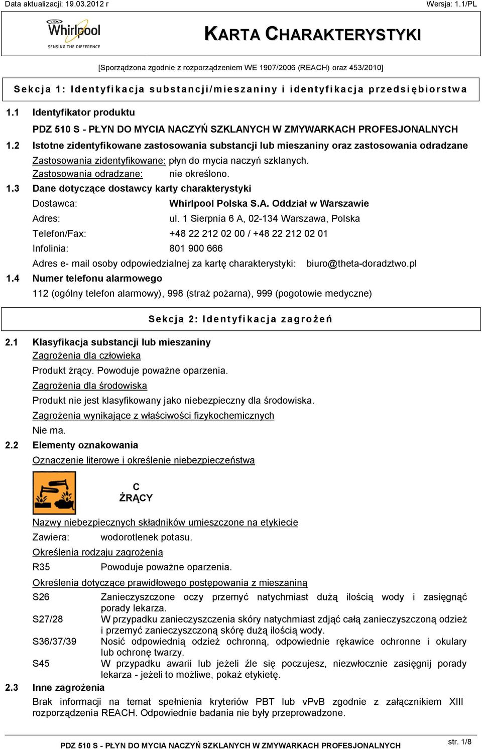 3 Dane dotyczące dostawcy karty charakterystyki Dostawca: Adres: Whirlpool Polska S.A. Oddział w Warszawie ul.