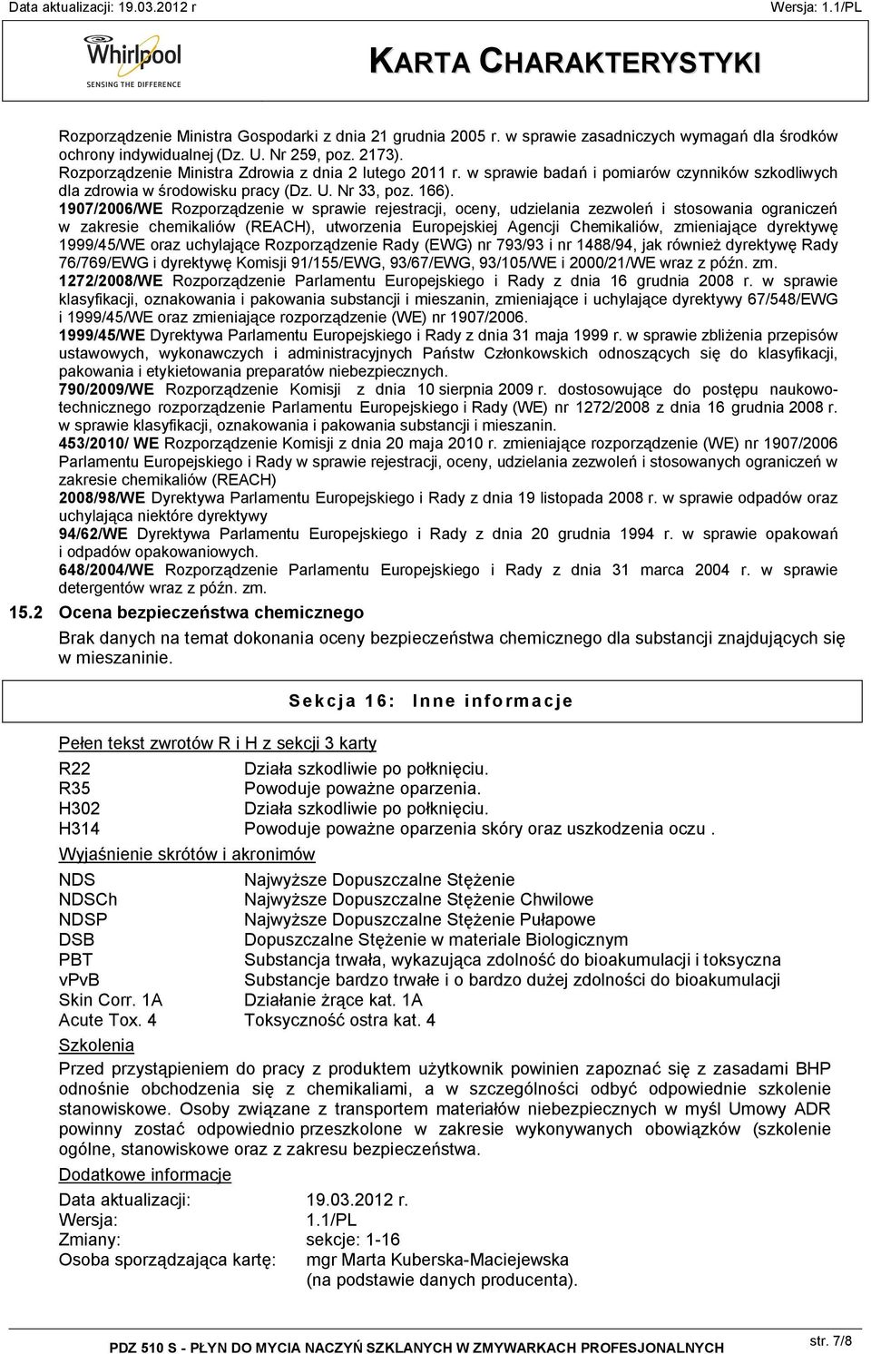 1907/2006/WE Rozporządzenie w sprawie rejestracji, oceny, udzielania zezwoleń i stosowania ograniczeń w zakresie chemikaliów (REACH), utworzenia Europejskiej Agencji Chemikaliów, zmieniające