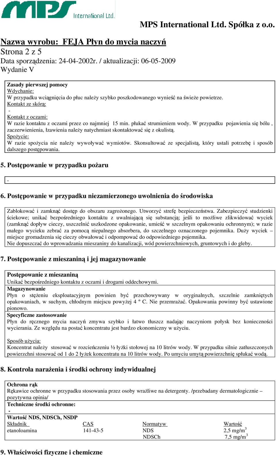 W przypadku pojawienia się bólu, zaczerwienienia, łzawienia należy natychmiast skontaktować się z okulistą. Spożycie: W razie spożycia nie należy wywoływać wymiotów.